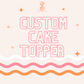 Custom Cake Topper